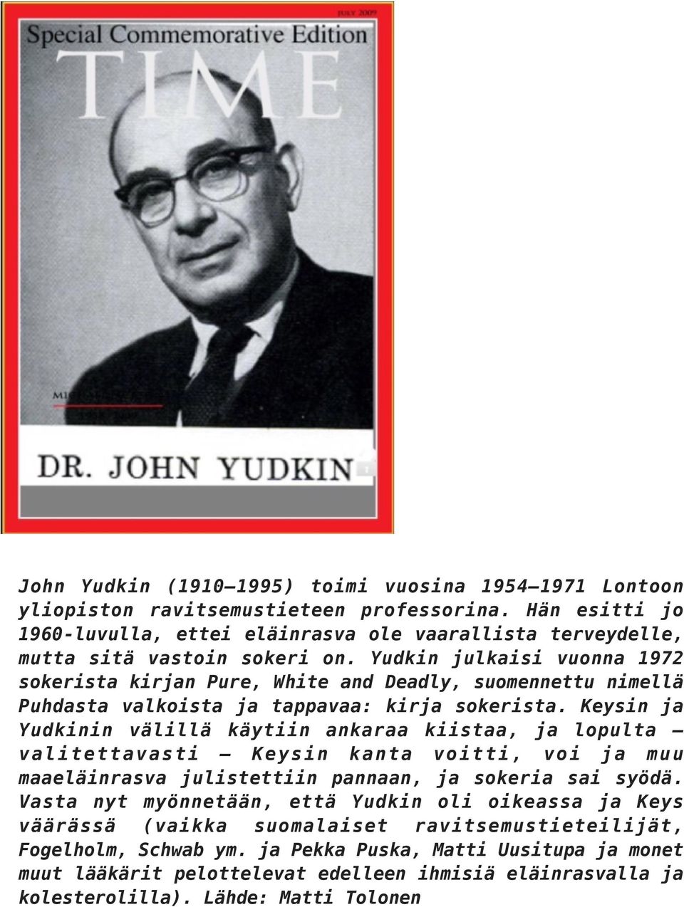 Yudkin julkaisi vuonna 1972 sokerista kirjan Pure, White and Deadly, suomennettu nimellä Puhdasta valkoista ja tappavaa: kirja sokerista.