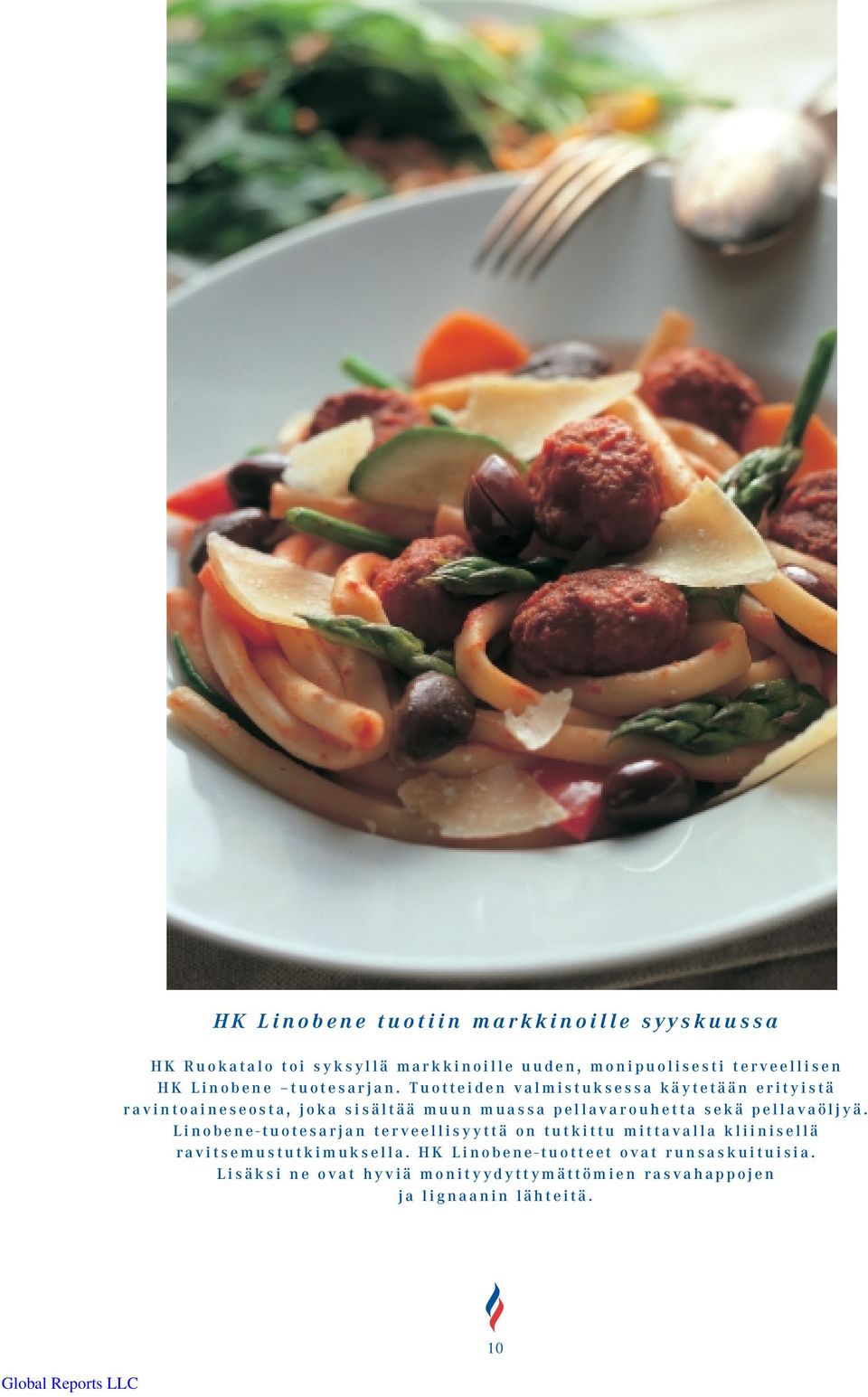 Tuotteiden valmistuksessa käytetään erityistä ravintoaineseosta, joka sisältää muun muassa pellavarouhetta sekä