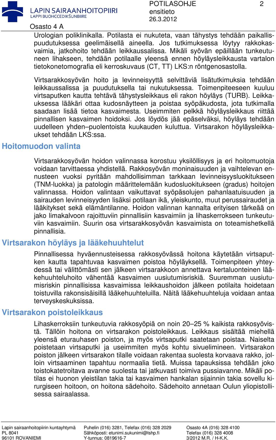 Mikäli syövän epäillään tunkeutuneen lihakseen, tehdään potilaalle yleensä ennen höyläysleikkausta vartalon tietokonetomografia eli kerroskuvaus (CT, TT) LKS:n röntgenosastolla.