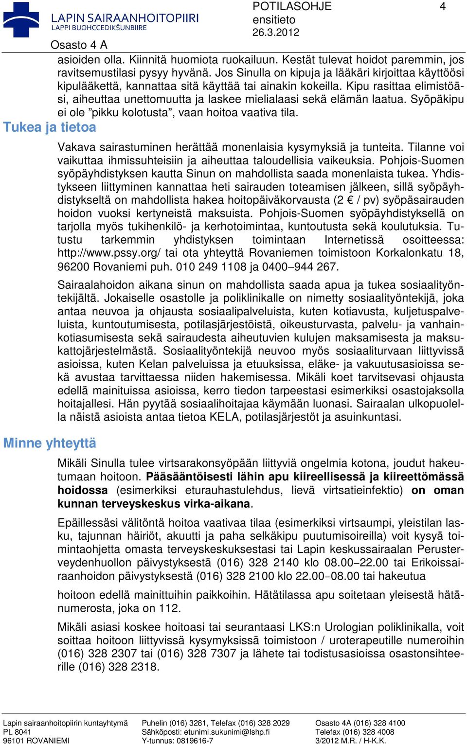 Kipu rasittaa elimistöäsi, aiheuttaa unettomuutta ja laskee mielialaasi sekä elämän laatua. Syöpäkipu ei ole pikku kolotusta, vaan hoitoa vaativa tila.