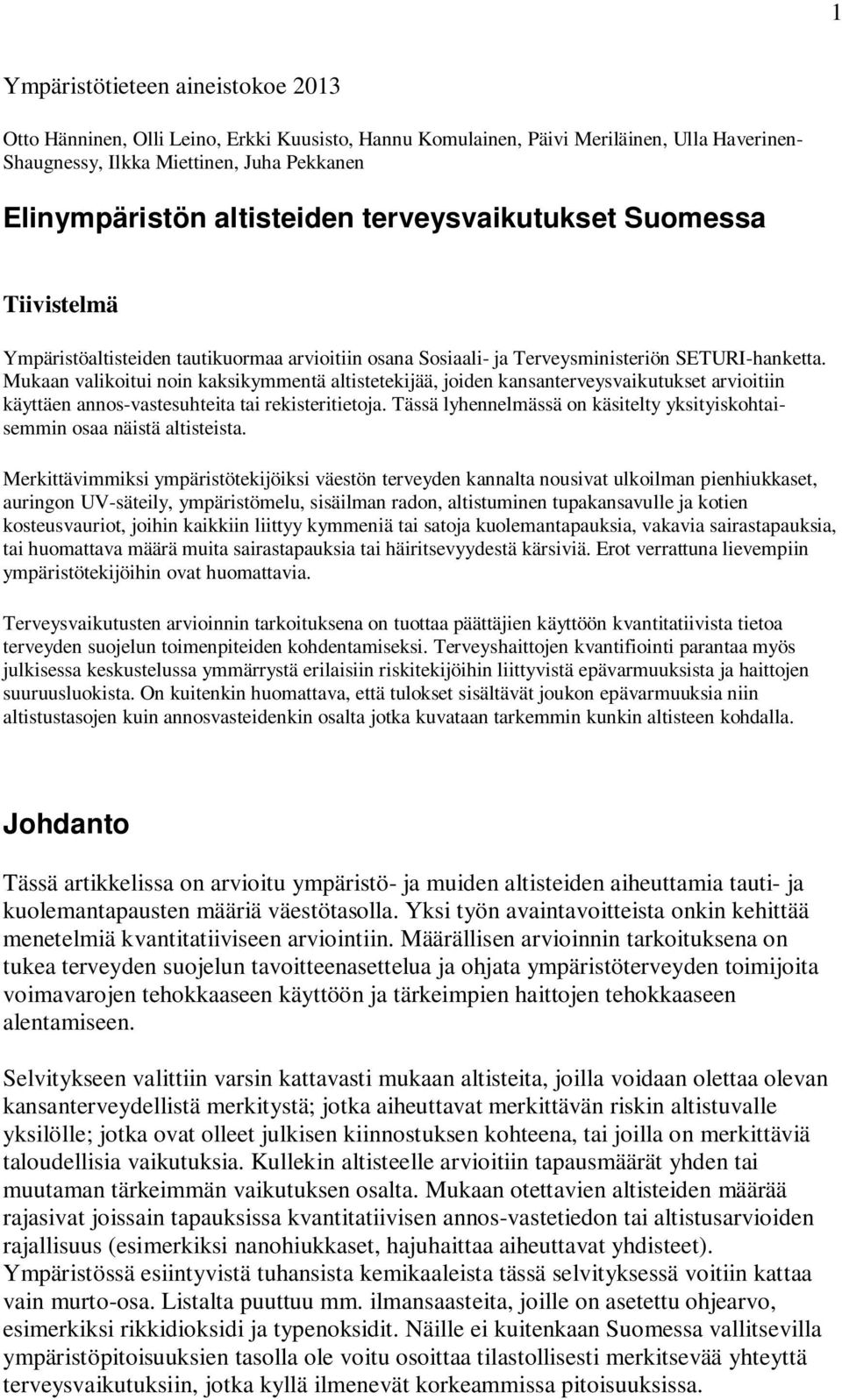 Mukaan valikoitui noin kaksikymmentä altistetekijää, joiden kansanterveysvaikutukset arvioitiin käyttäen annos-vastesuhteita tai rekisteritietoja.