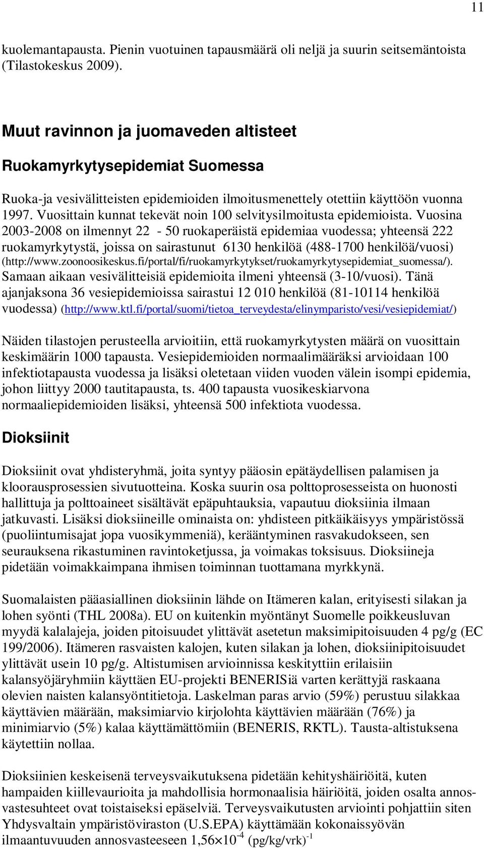 Vuosittain kunnat tekevät noin 100 selvitysilmoitusta epidemioista.