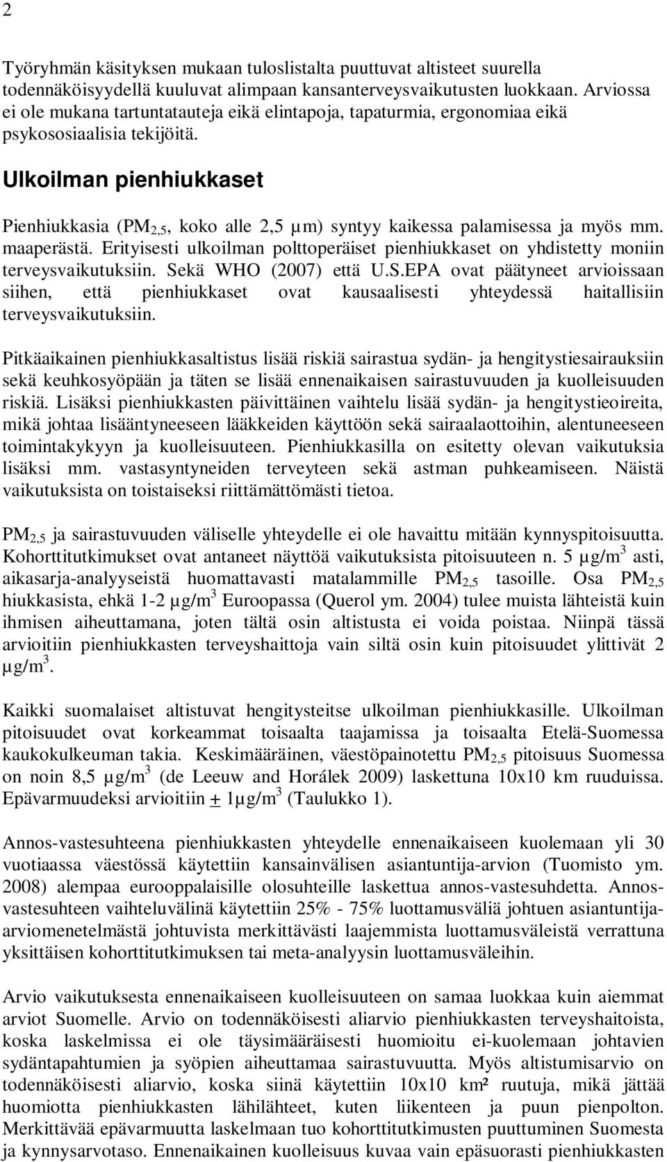 Ulkoilman pienhiukkaset Pienhiukkasia (PM 2,5, koko alle 2,5 µm) syntyy kaikessa palamisessa ja myös mm. maaperästä.