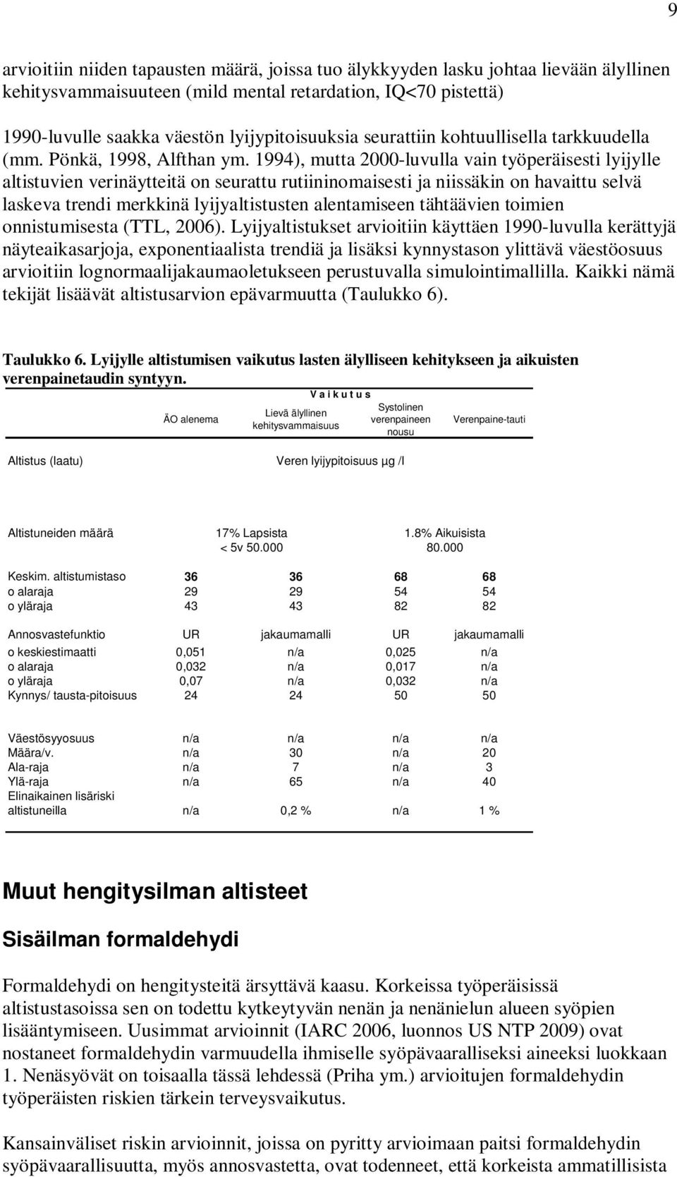 1994), mutta 2000-luvulla vain työperäisesti lyijylle altistuvien verinäytteitä on seurattu rutiininomaisesti ja niissäkin on havaittu selvä laskeva trendi merkkinä lyijyaltistusten alentamiseen