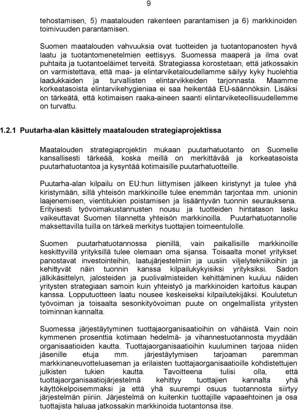 Strategiassa korostetaan, että jatkossakin on varmistettava, että maa- ja elintarviketaloudellamme säilyy kyky huolehtia laadukkaiden ja turvallisten elintarvikkeiden tarjonnasta.