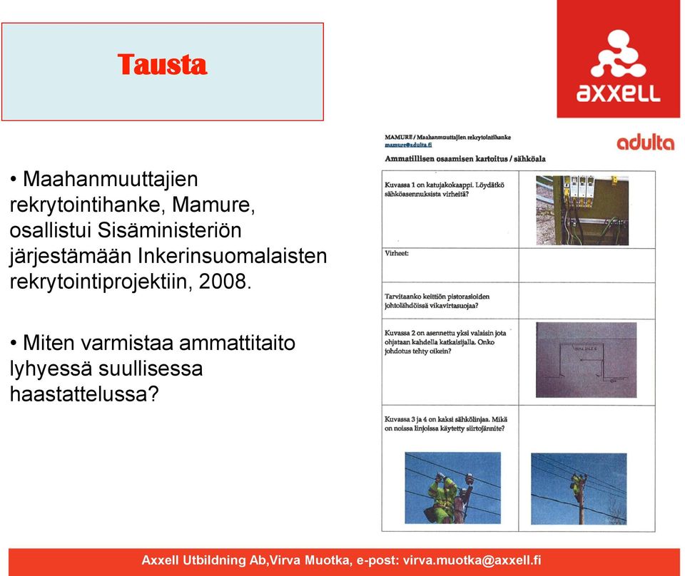 Inkerinsuomalaisten rekrytointiprojektiin, 2008.