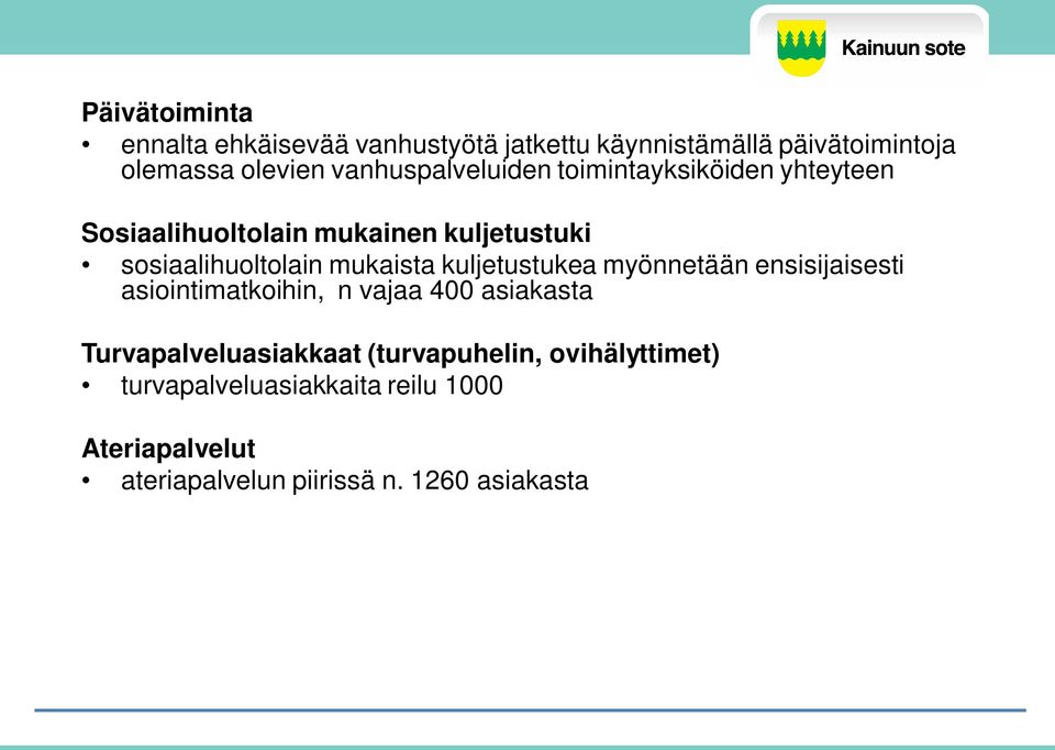 mukaista kuljetustukea myönnetään ensisijaisesti asiointimatkoihin, n vajaa 400 asiakasta