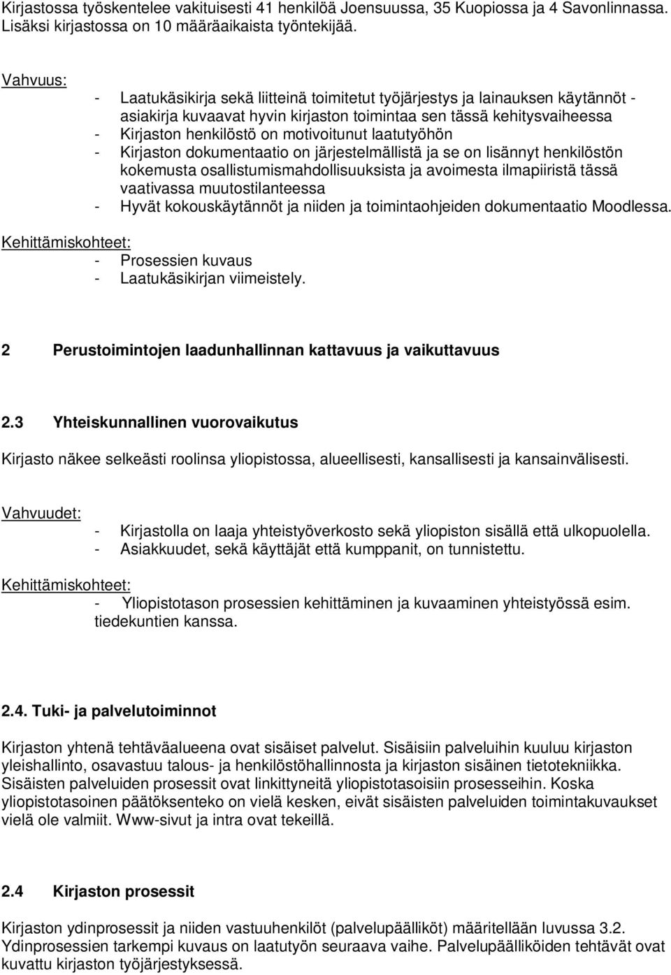 motivoitunut laatutyöhön - Kirjaston dokumentaatio on järjestelmällistä ja se on lisännyt henkilöstön kokemusta osallistumismahdollisuuksista ja avoimesta ilmapiiristä tässä vaativassa