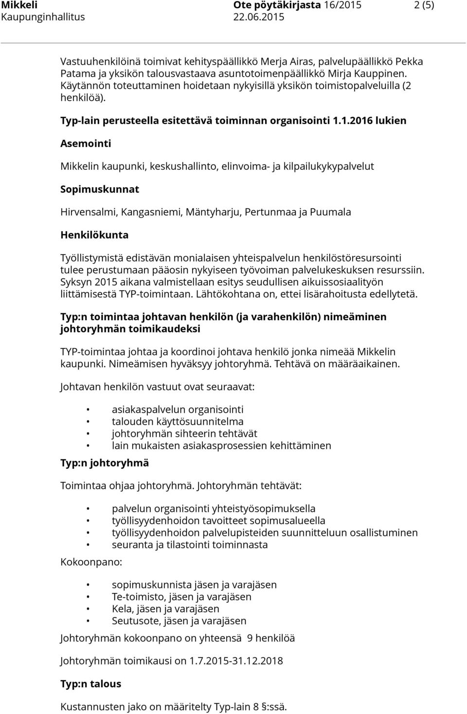 1.2016 lukien Asemointi Mikkelin kaupunki, keskushallinto, elinvoima- ja kilpailukykypalvelut Sopimuskunnat Hirvensalmi, Kangasniemi, Mäntyharju, Pertunmaa ja Puumala Henkilökunta Työllistymistä