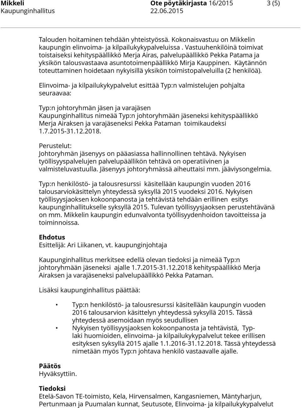 Käytännön toteuttaminen hoidetaan nykyisillä yksikön toimistopalveluilla (2 henkilöä).