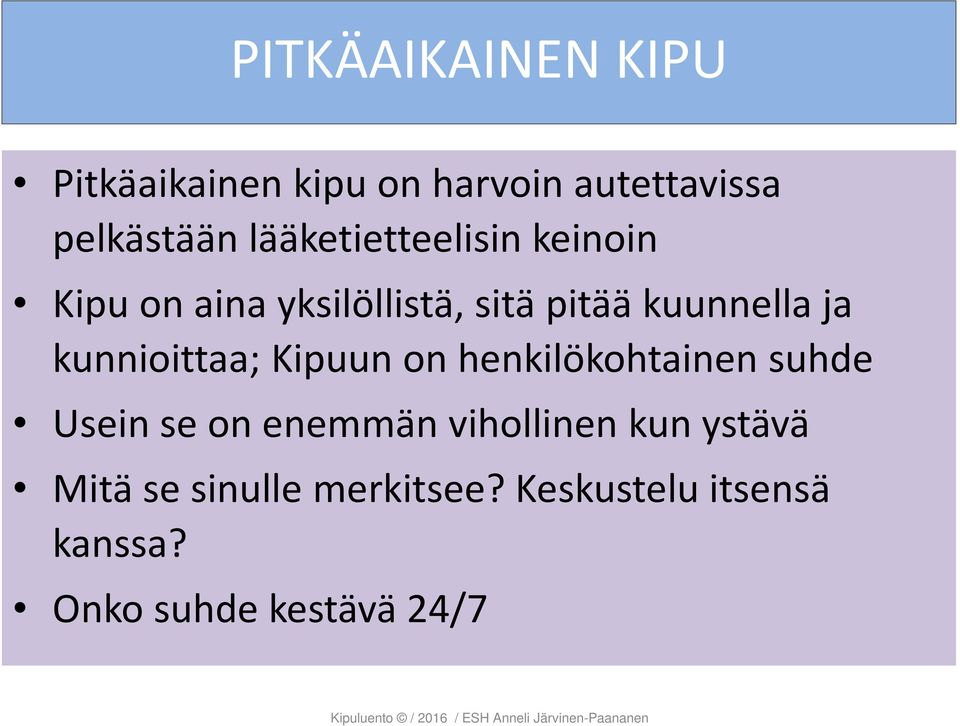 kunnioittaa; Kipuun on henkilökohtainen suhde Usein se on enemmän vihollinen