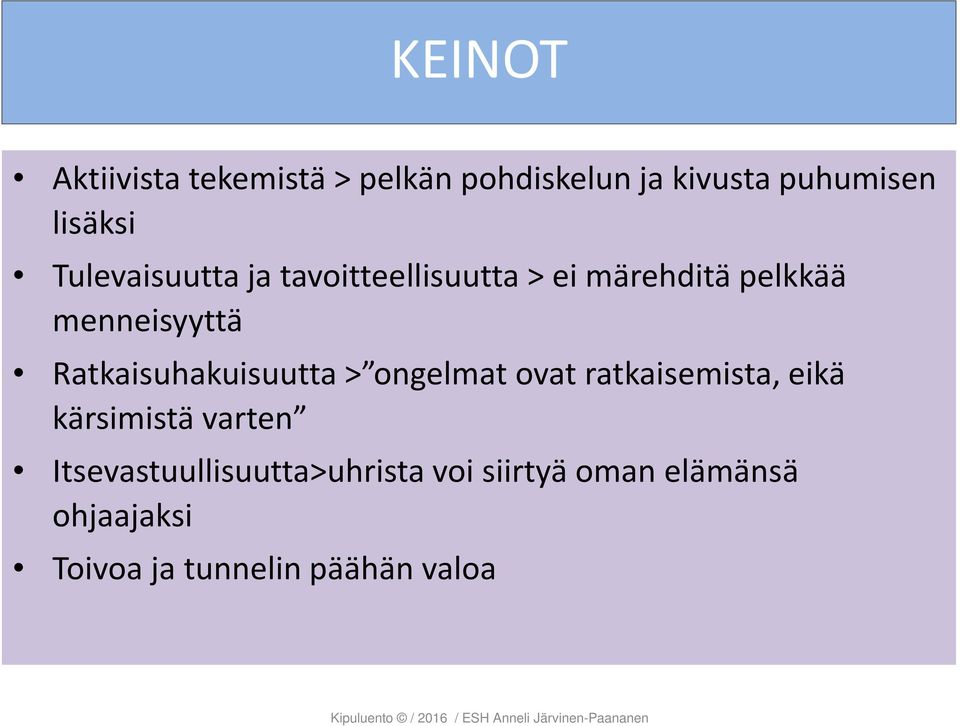 Ratkaisuhakuisuutta > ongelmat ovat ratkaisemista, eikä kärsimistä varten