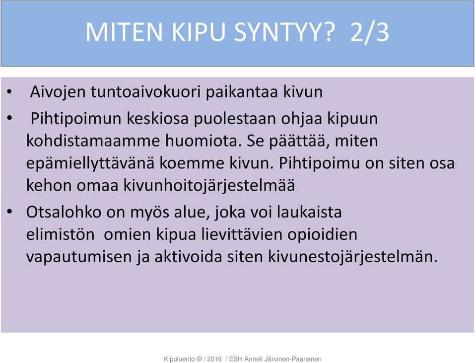 kohdistamaamme huomiota. Se päättää, miten epämiellyttävänä koemme kivun.