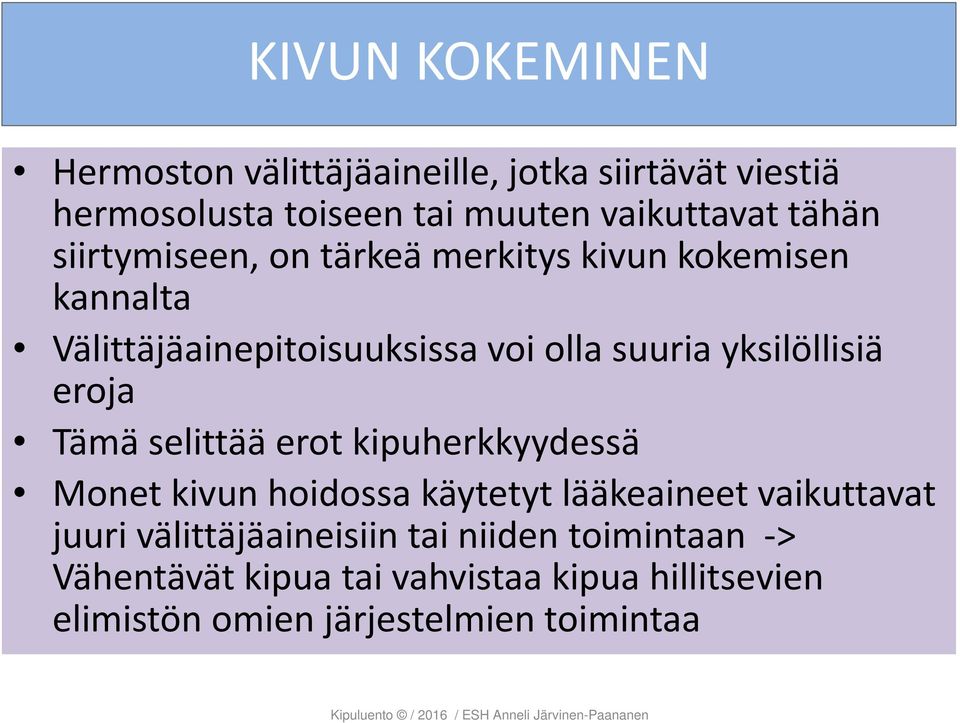 yksilöllisiä eroja Tämä selittää erot kipuherkkyydessä Monet kivun hoidossa käytetyt lääkeaineet vaikuttavat juuri