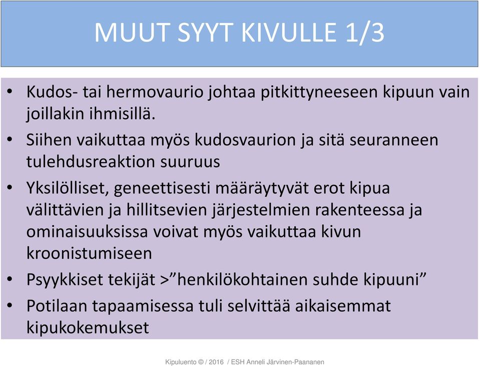 määräytyvät erot kipua välittävien ja hillitsevien järjestelmien rakenteessa ja ominaisuuksissa voivat myös