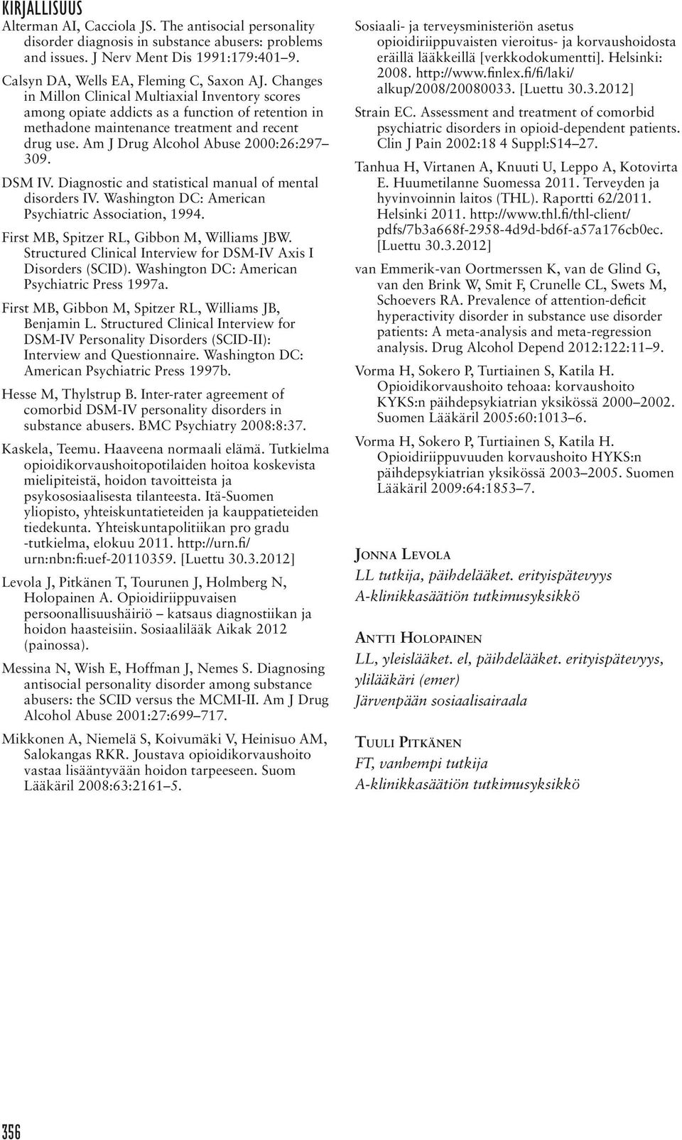 Am J Drug Alcohol Abuse 2000:26:297 309. DSM IV. Diagnostic and statistical manual of mental disorders IV. Washington DC: American Psychiatric Association, 1994.