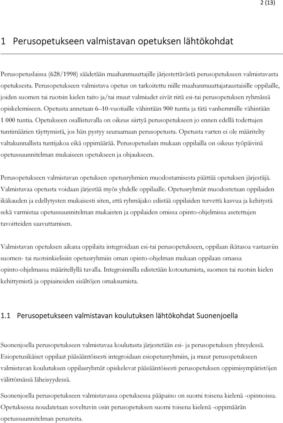 opiskelemiseen. Opetusta annetaan 6 10-vuotiaille vähintään 900 tuntia ja tätä vanhemmille vähintään 1 000 tuntia.