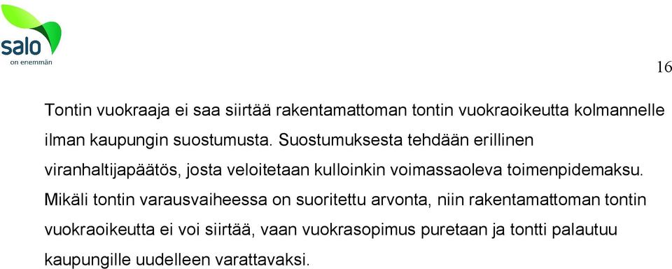 Suostumuksesta tehdään erillinen viranhaltijapäätös, josta veloitetaan kulloinkin voimassaoleva