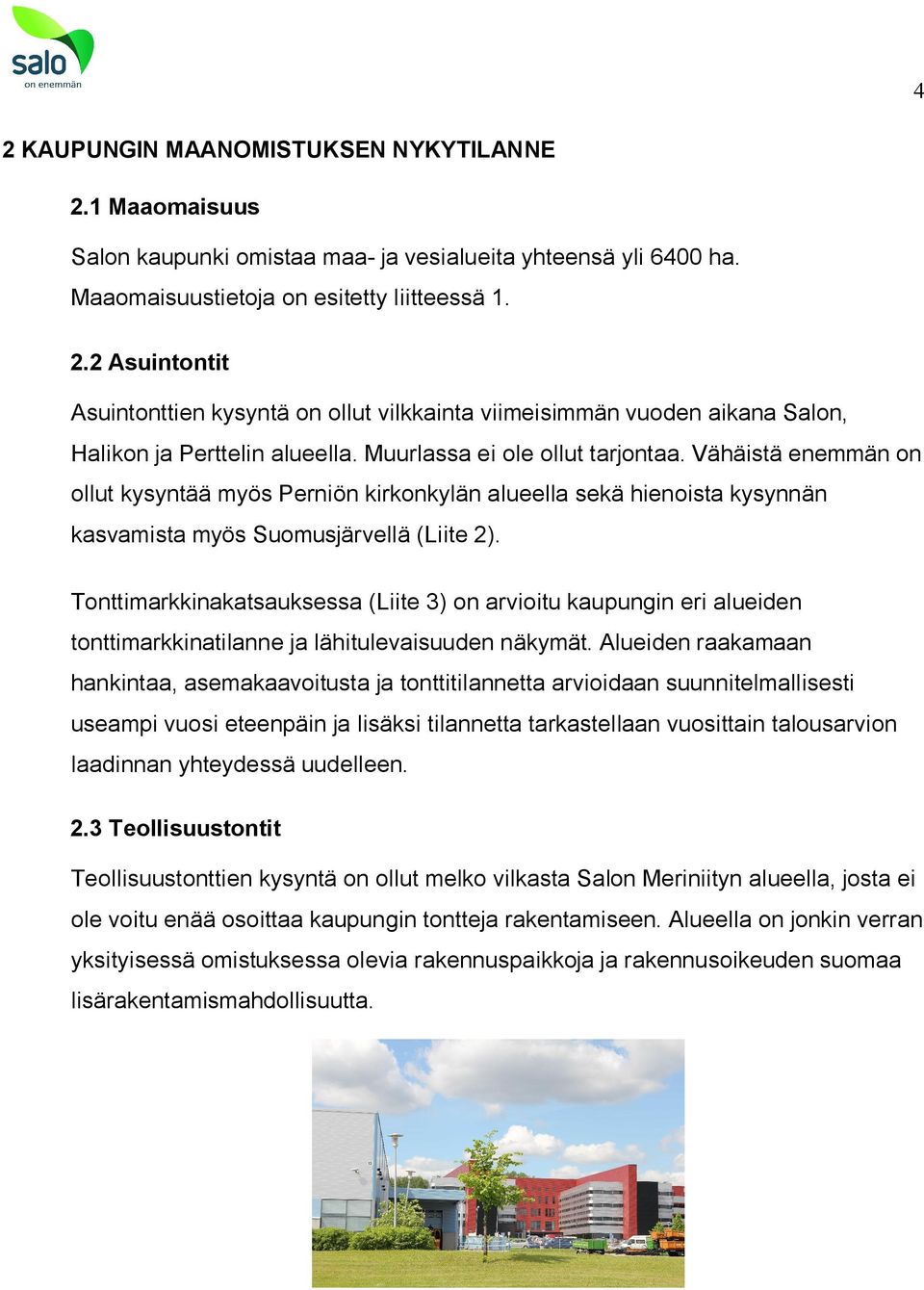 Tonttimarkkinakatsauksessa (Liite 3) on arvioitu kaupungin eri alueiden tonttimarkkinatilanne ja lähitulevaisuuden näkymät.