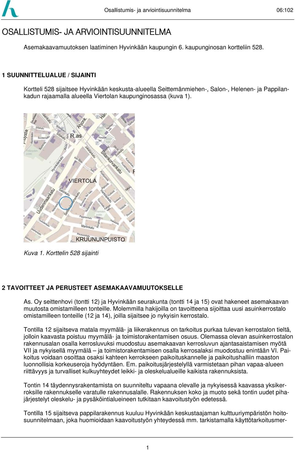 Korttelin 528 sijainti 2 TAVOITTEET JA PERUSTEET ASEMAKAAVAMUUTOKSELLE As.