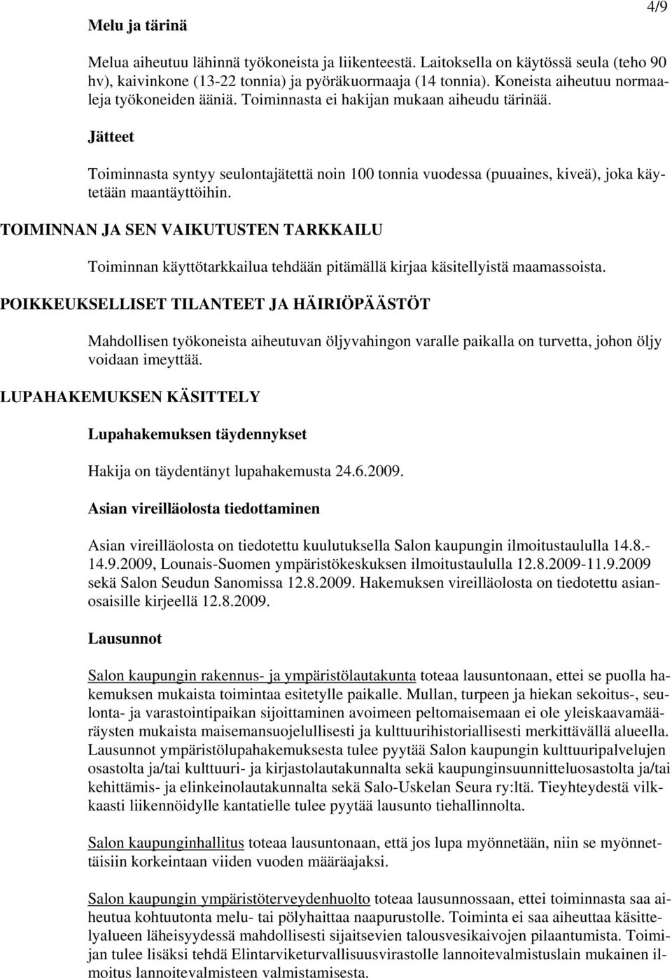 Jätteet Toiminnasta syntyy seulontajätettä noin 100 tonnia vuodessa (puuaines, kiveä), joka käytetään maantäyttöihin.
