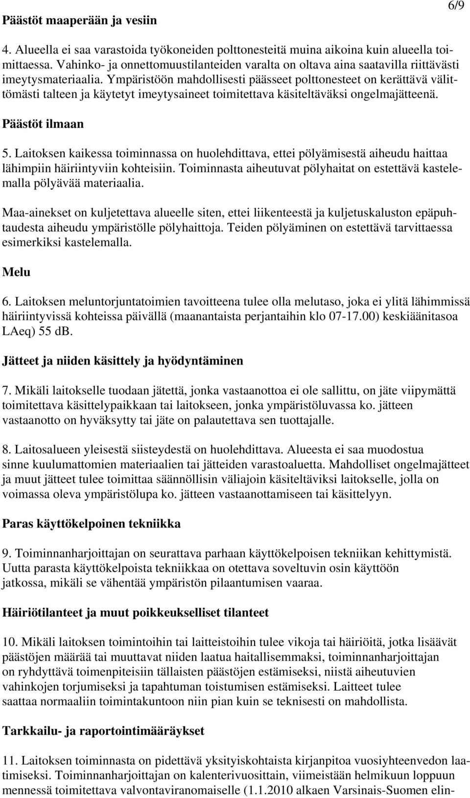 Ympäristöön mahdollisesti päässeet polttonesteet on kerättävä välittömästi talteen ja käytetyt imeytysaineet toimitettava käsiteltäväksi ongelmajätteenä. Päästöt ilmaan 5.