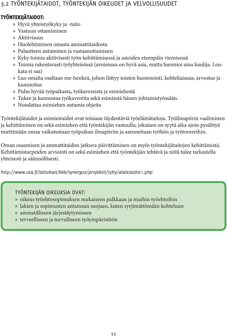 Loukata ei saa) Luo omalta osaltaan me-henkeä, johon liittyy toisten huomiointi, kohteliaisuus, arvostus ja kunnioitus Puhu hyvää työpaikasta, työkavereista ja esimiehestä Tukee ja kannustaa