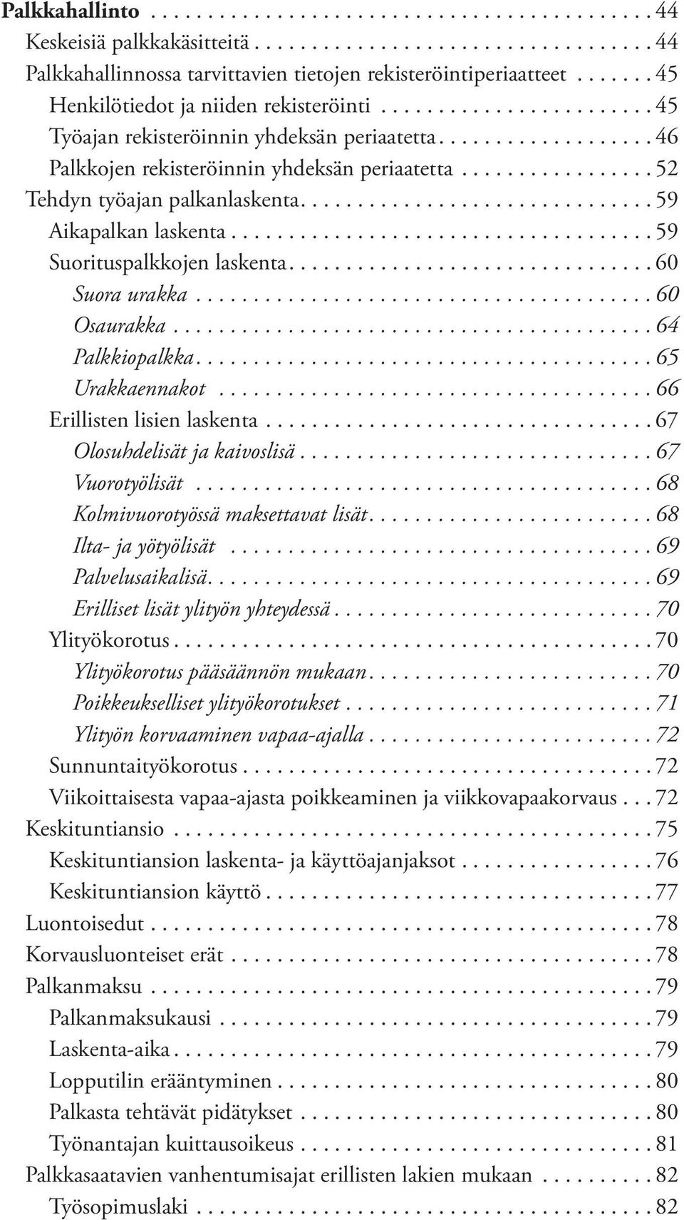 ................ 52 Tehdyn työajan palkanlaskenta............................... 59 Aikapalkan laskenta..................................... 59 Suorituspalkkojen laskenta................................ 60 Suora urakka.