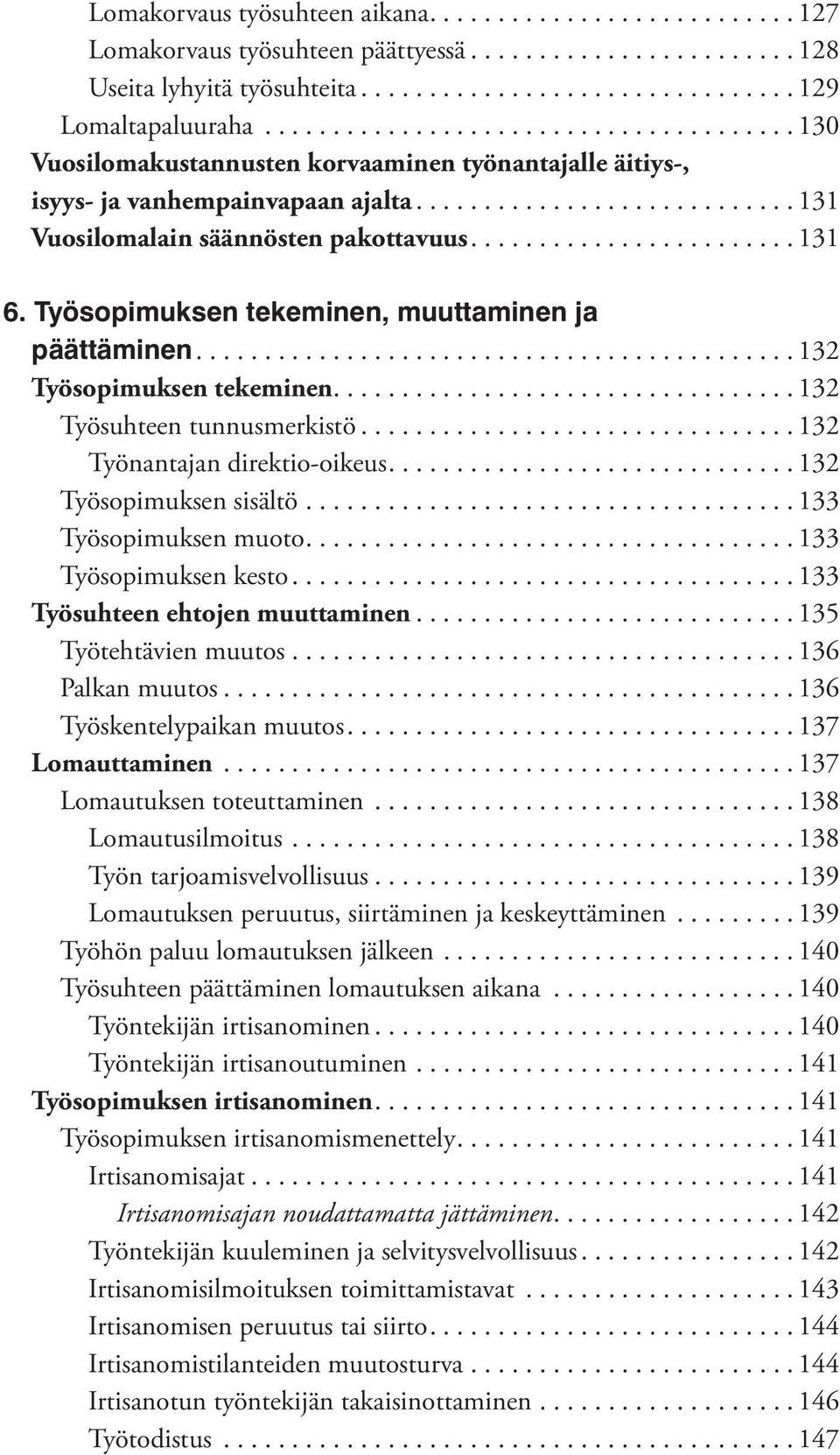 ....................... 131 6. Työsopimuksen tekeminen, muuttaminen ja päättäminen............................................ 132 Työsopimuksen tekeminen.................................. 132 Työsuhteen tunnusmerkistö.