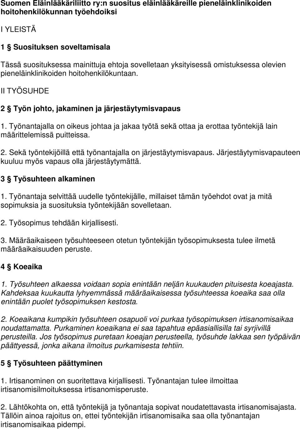 Työnantajalla on oikeus johtaa ja jakaa työtä sekä ottaa ja erottaa työntekijä lain määrittelemissä puitteissa. 2. Sekä työntekijöillä että työnantajalla on järjestäytymisvapaus.