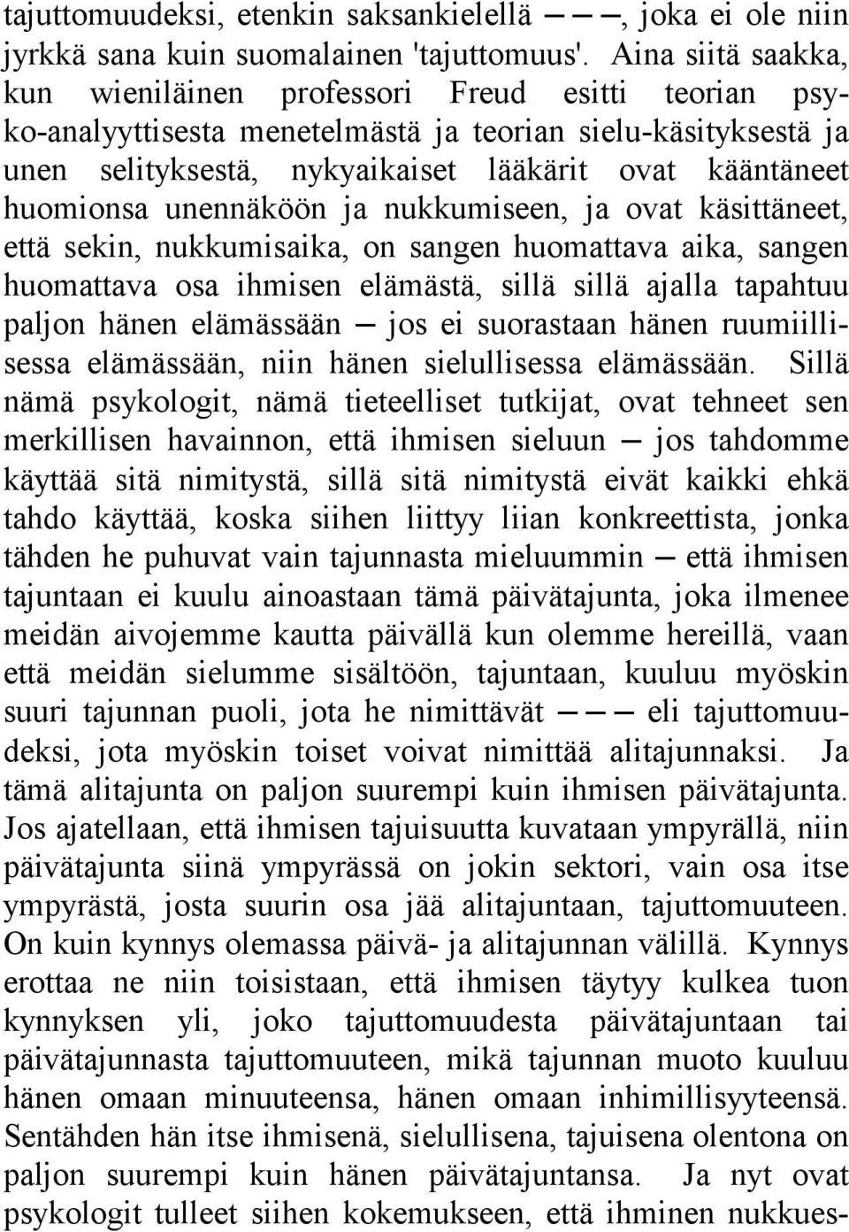 huomionsa unennäköön ja nukkumiseen, ja ovat käsittäneet, että sekin, nukkumisaika, on sangen huomattava aika, sangen huomattava osa ihmisen elämästä, sillä sillä ajalla tapahtuu paljon hänen