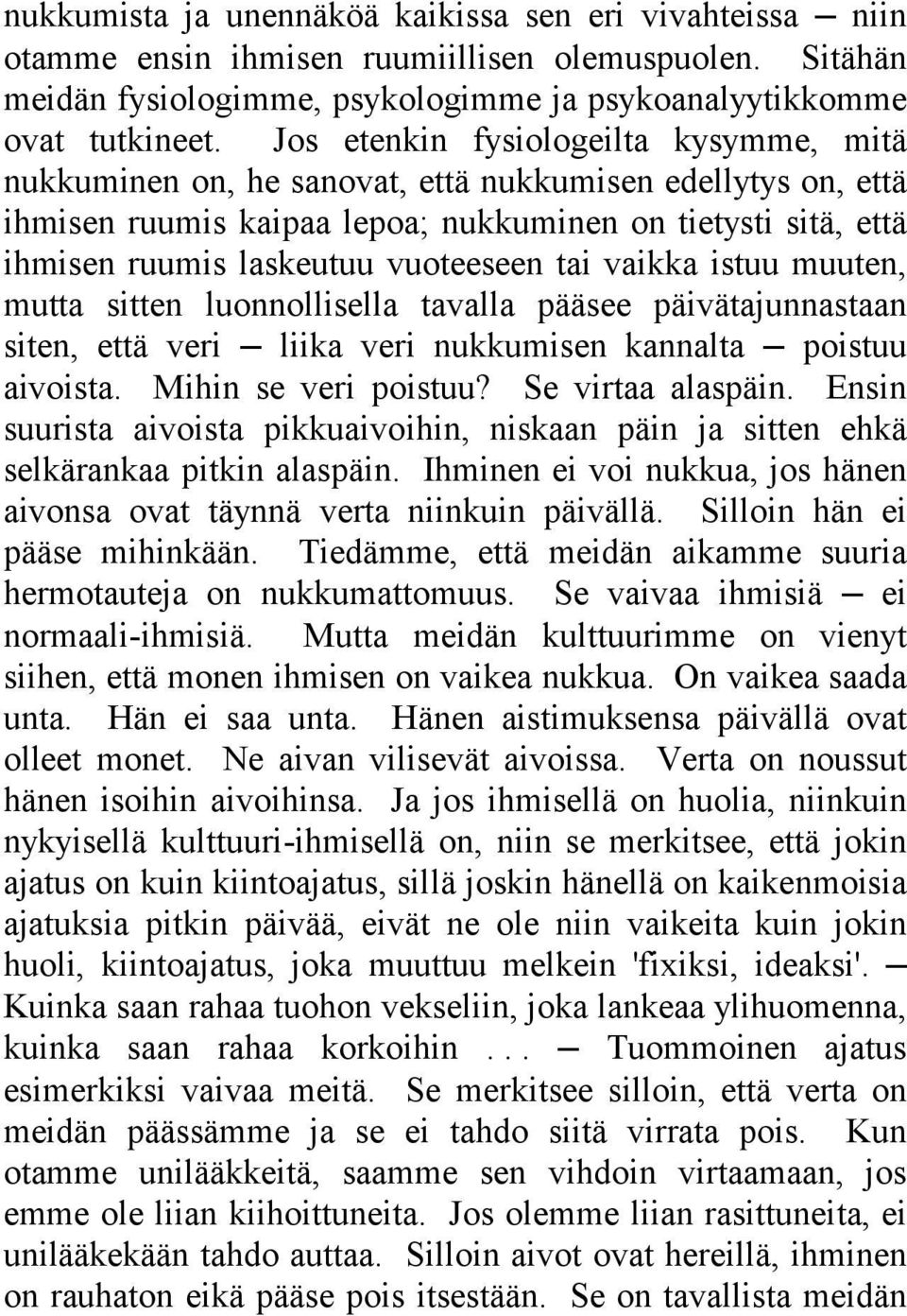 vuoteeseen tai vaikka istuu muuten, mutta sitten luonnollisella tavalla pääsee päivätajunnastaan siten, että veri liika veri nukkumisen kannalta poistuu aivoista. Mihin se veri poistuu?