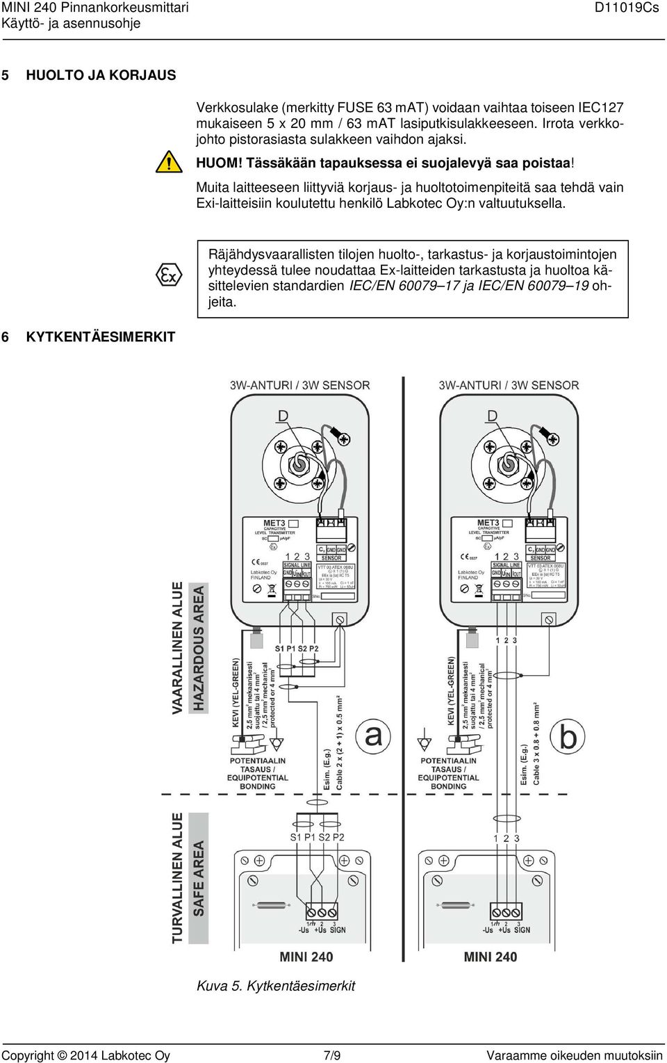 Muita laitteeseen liittyviä korjaus- ja huoltotoimenpiteitä saa tehdä vain Exi-laitteisiin koulutettu henkilö Labkotec Oy:n valtuutuksella.