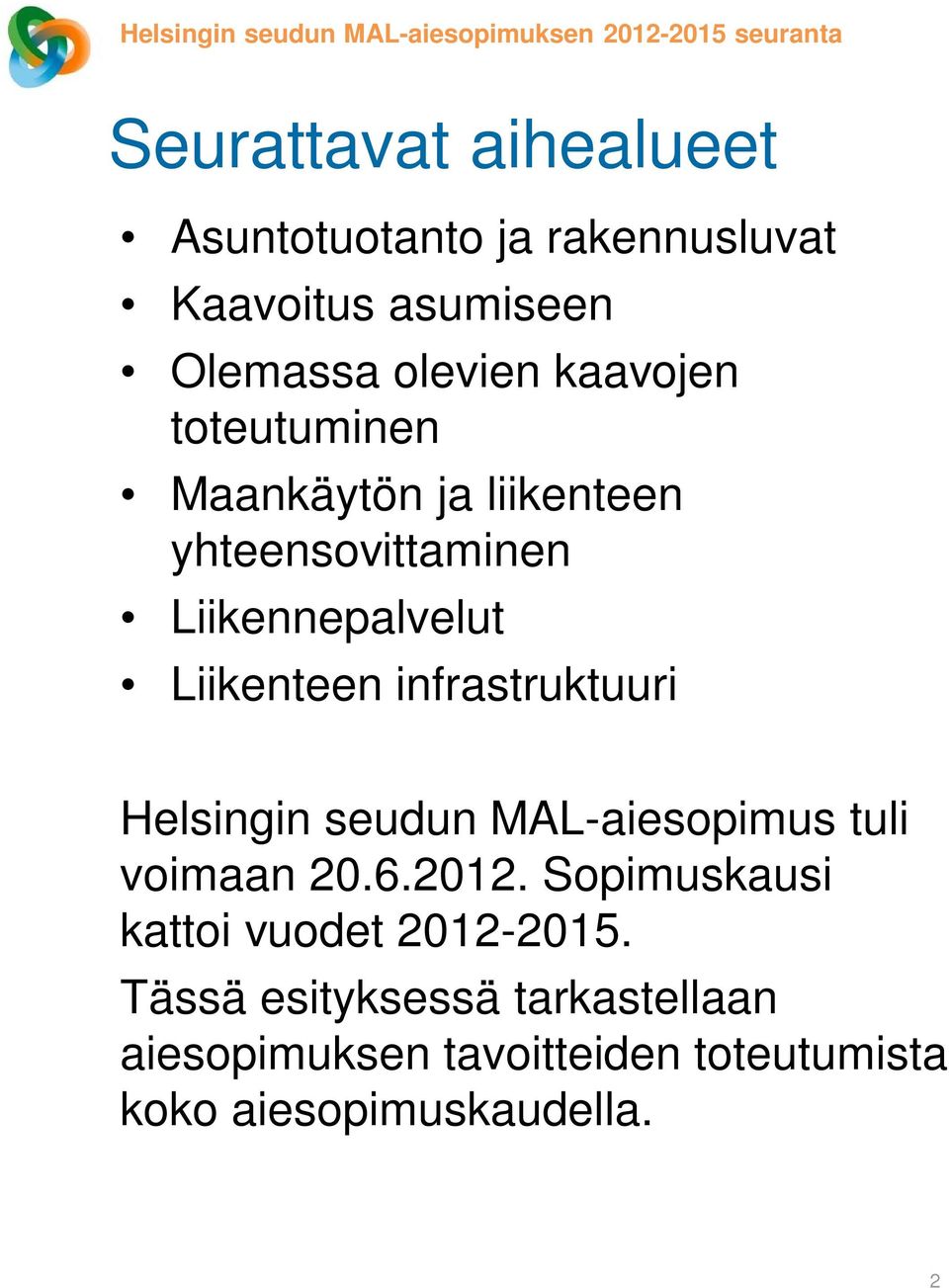 Liikennepalvelut Liikenteen infrastruktuuri Helsingin seudun MAL-aiesopimus tuli voimaan 20.6.2012.