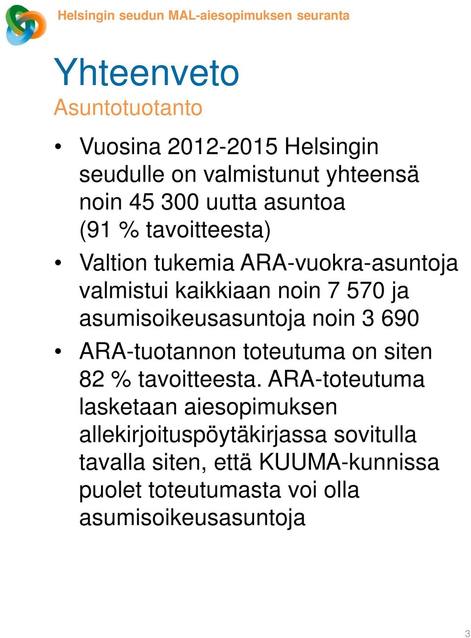 ja asumisoikeusasuntoja noin 3 690 ARA-tuotannon toteutuma on siten 82 % tavoitteesta.