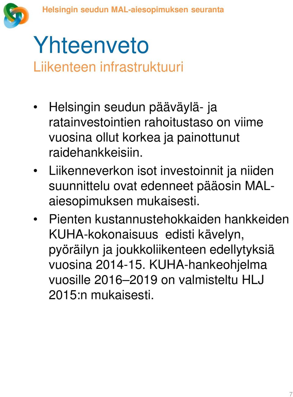 Liikenneverkon isot investoinnit ja niiden suunnittelu ovat edenneet pääosin MALaiesopimuksen mukaisesti.