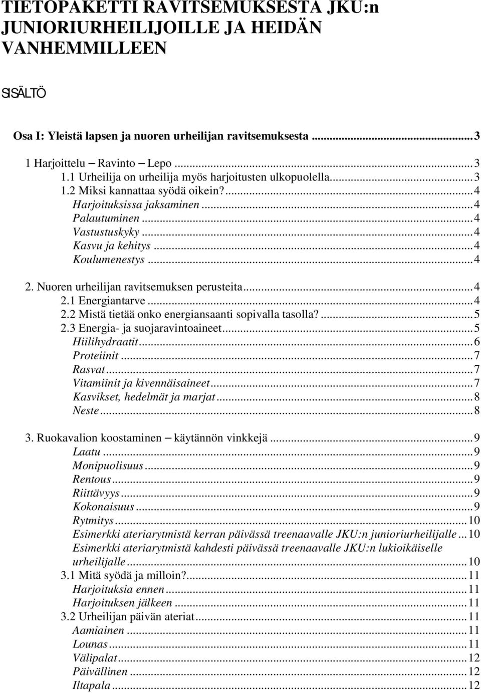 .. 4 Kasvu ja kehitys... 4 Koulumenestys... 4 2. Nuoren urheilijan ravitsemuksen perusteita... 4 2.1 Energiantarve... 4 2.2 Mistä tietää onko energiansaanti sopivalla tasolla?... 5 2.