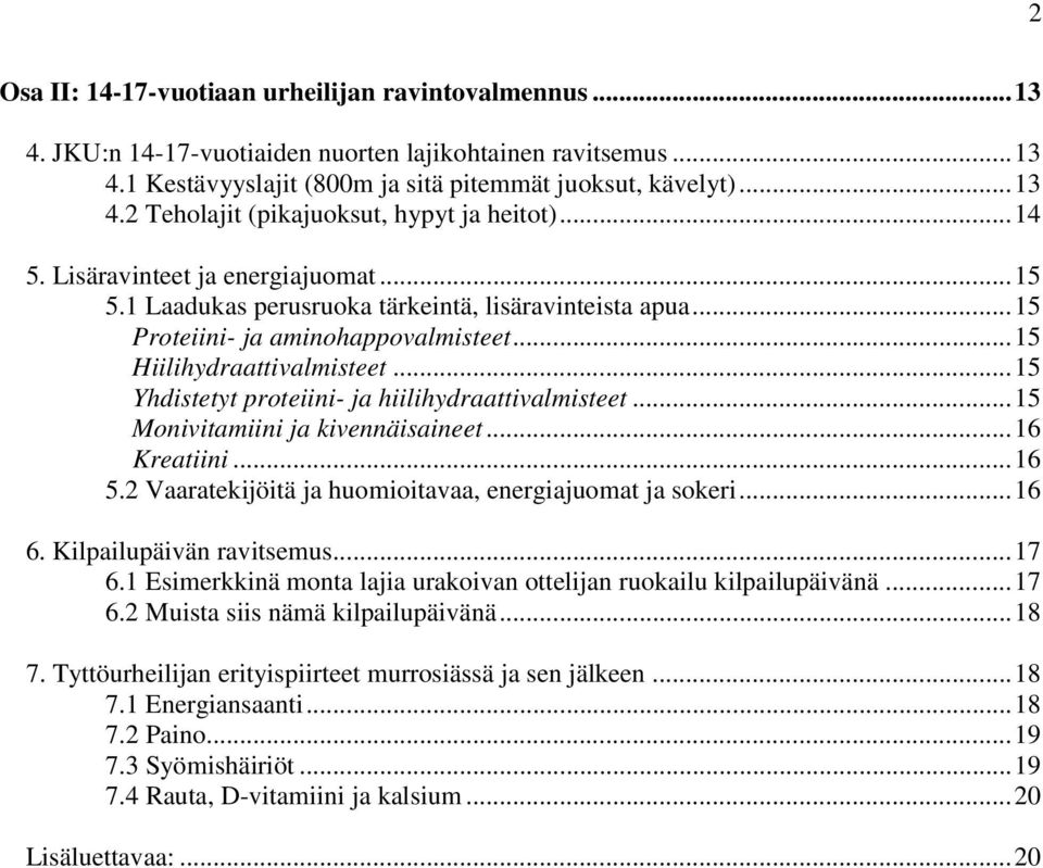 .. 15 Yhdistetyt proteiini- ja hiilihydraattivalmisteet... 15 Monivitamiini ja kivennäisaineet... 16 Kreatiini... 16 5.2 Vaaratekijöitä ja huomioitavaa, energiajuomat ja sokeri... 16 6.