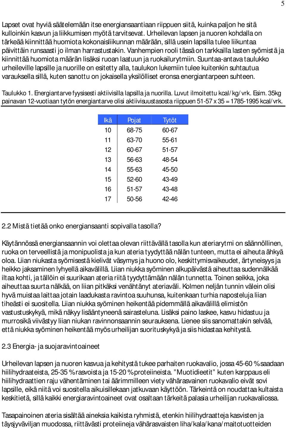 Vanhempien rooli tässä on tarkkailla lasten syömistä ja kiinnittää huomiota määrän lisäksi ruoan laatuun ja ruokailurytmiin.