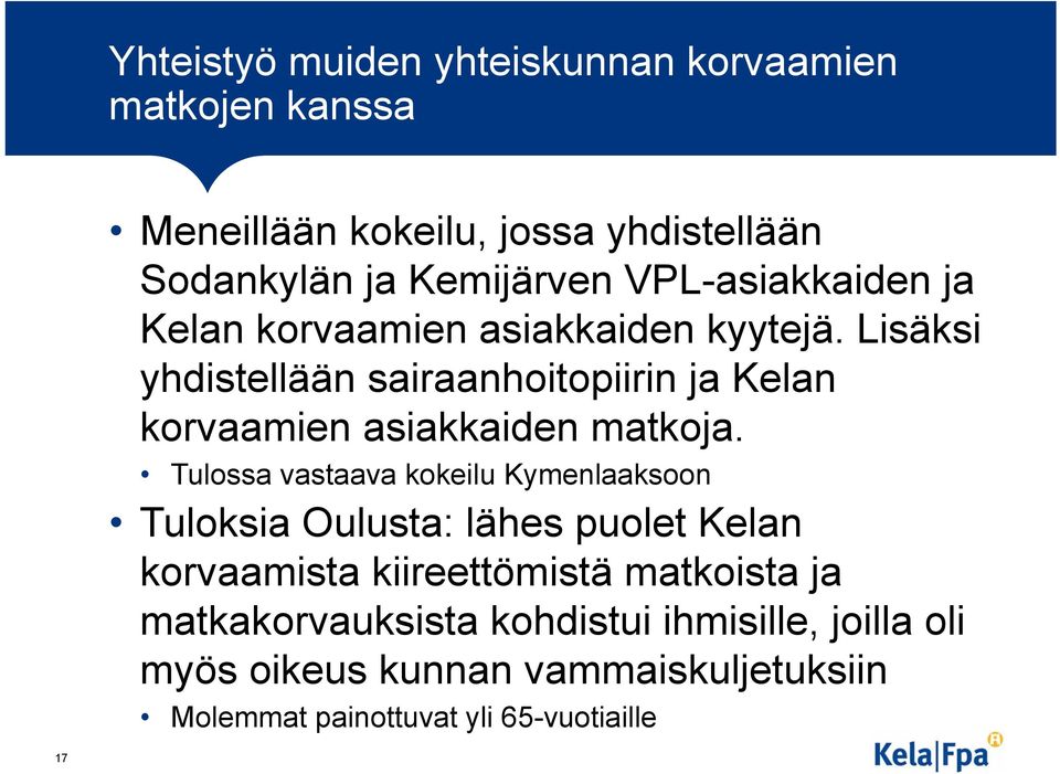 Lisäksi yhdistellään sairaanhoitopiirin ja Kelan korvaamien asiakkaiden matkoja.