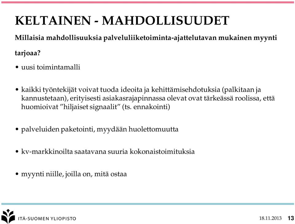 erityisesti asiakasrajapinnassa olevat ovat tärkeässä roolissa, että huomioivat hiljaiset signaalit (ts.