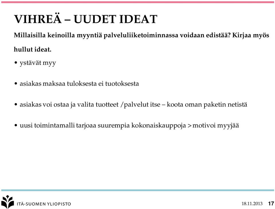 ystävät myy asiakas maksaa tuloksesta ei tuotoksesta asiakas voi ostaa ja valita