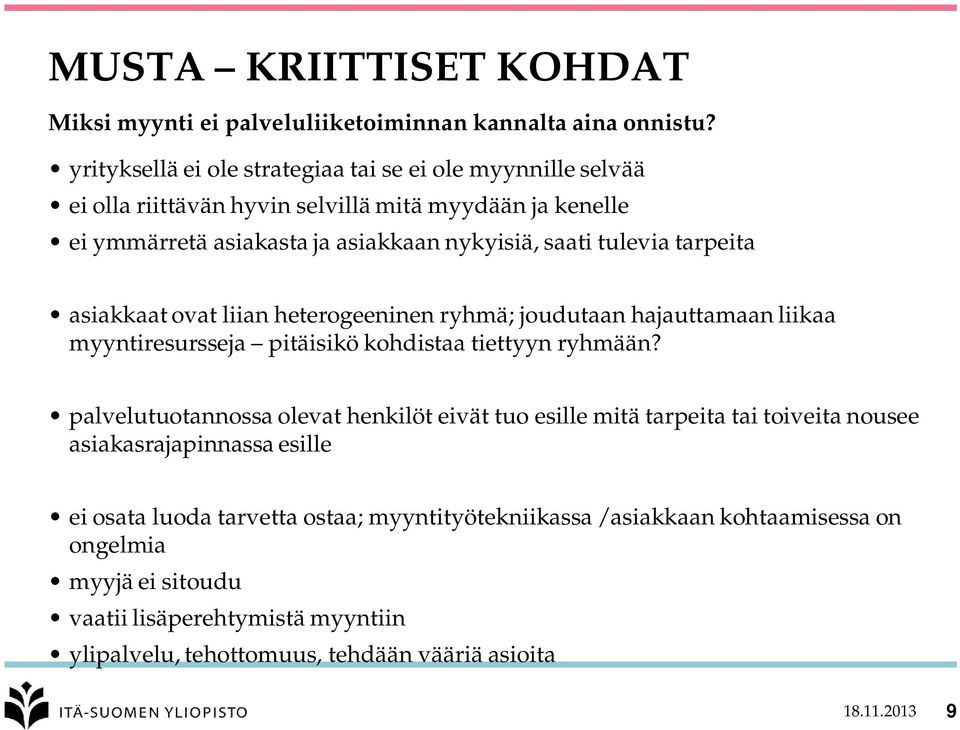 tarpeita asiakkaat ovat liian heterogeeninen ryhmä; joudutaan hajauttamaan liikaa myyntiresursseja pitäisikö kohdistaa tiettyyn ryhmään?