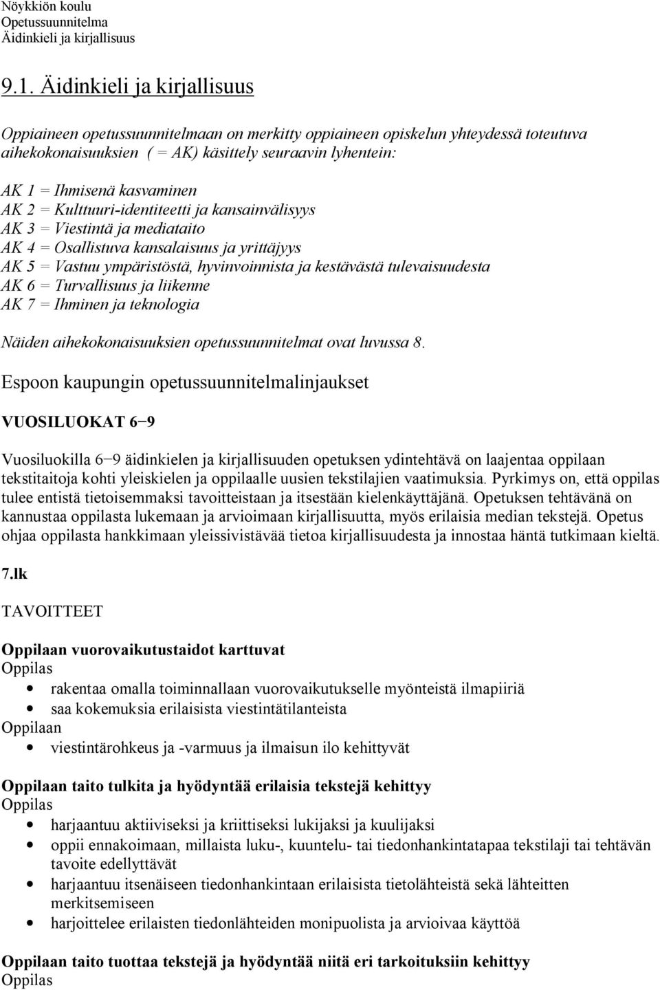 Turvallisuus ja liikenne AK 7 = Ihminen ja teknologia Näiden aihekokonaisuuksien opetussuunnitelmat ovat luvussa 8.