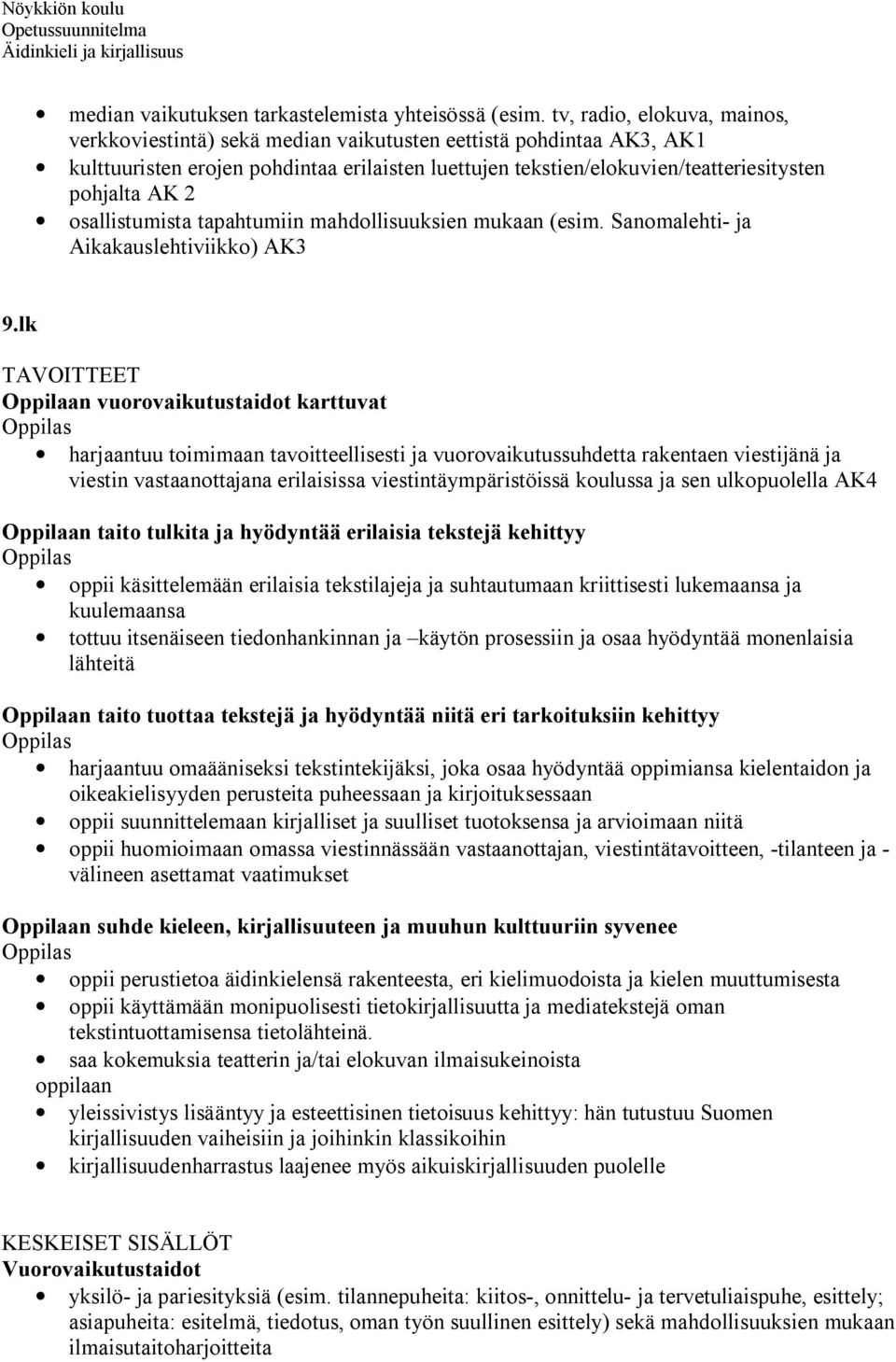 osallistumista tapahtumiin mahdollisuuksien mukaan (esim. Sanomalehti- ja Aikakauslehtiviikko) AK3 9.