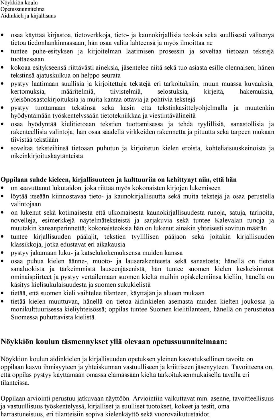 ajatuskulkua on helppo seurata pystyy laatimaan suullisia ja kirjoitettuja tekstejä eri tarkoituksiin, muun muassa kuvauksia, kertomuksia, määritelmiä, tiivistelmiä, selostuksia, kirjeitä,