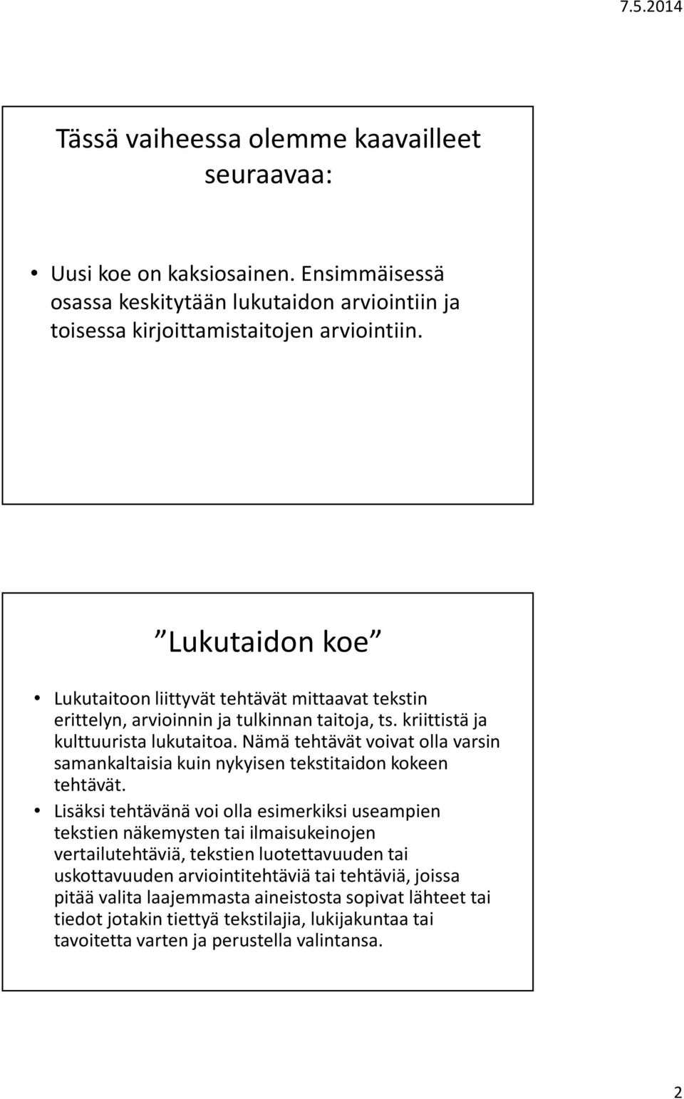 Nämä tehtävät voivat olla varsin samankaltaisia kuin nykyisen tekstitaidon kokeen tehtävät.