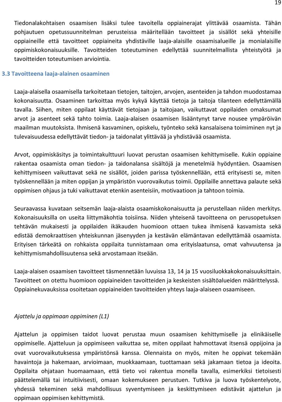 monialaisille oppimiskokonaisuuksille. Tavoitteiden toteutuminen edellyttää suunnitelmallista yhteistyötä ja tavoitteiden toteutumisen arviointia. 3.