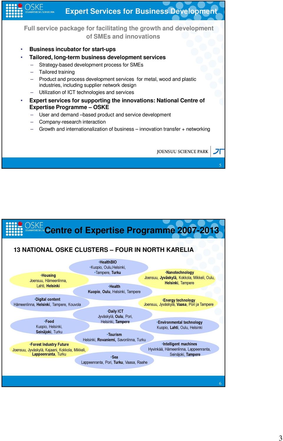 Utilization of ICT technologies and services Expert services for supporting the innovations: National Centre of Expertise Programme OSKE User and demand based product and service development