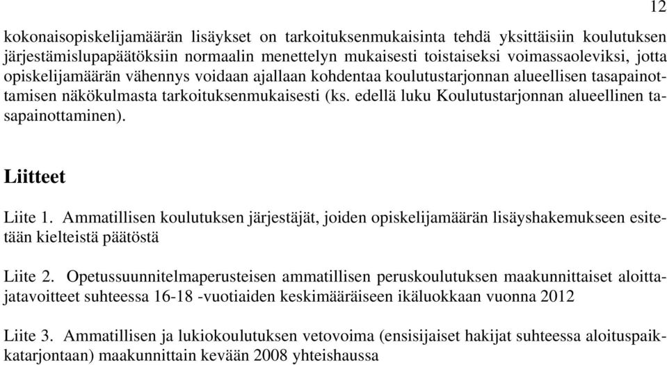 edellä luku Koulutustarjonnan alueellinen tasapainottaminen). 12 Liitteet Liite 1.